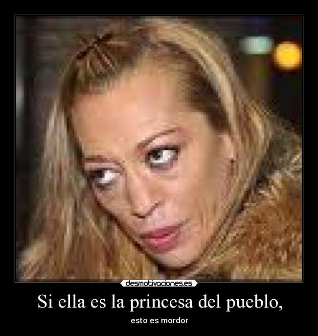 Si ella es la princesa del pueblo, - esto es mordor