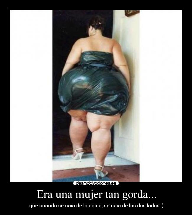 Era una mujer tan gorda... -