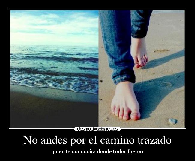 No andes por el camino trazado -