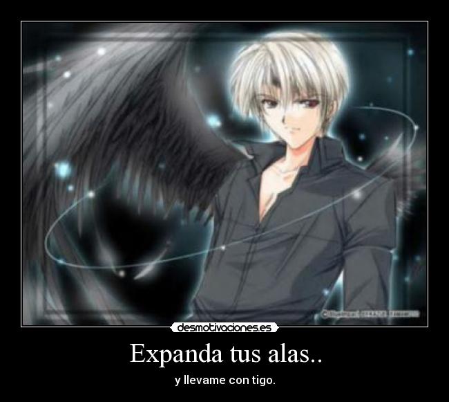Expanda tus alas.. - y llevame con tigo.