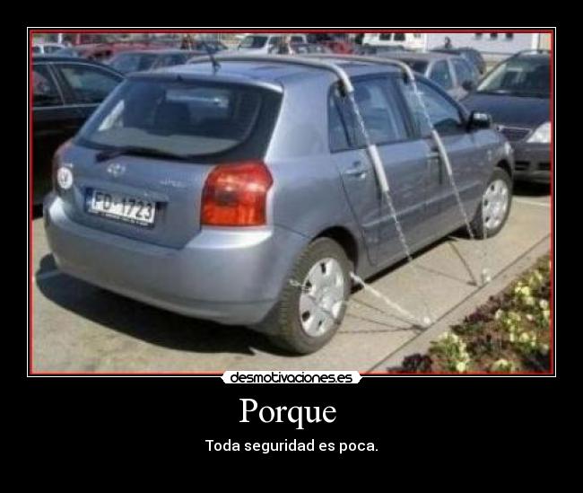 Porque - Toda seguridad es poca.