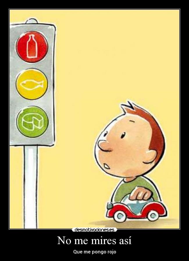 No me mires así - Que me pongo rojo