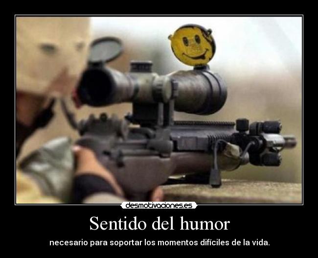 Sentido del humor - necesario para soportar los momentos difíciles de la vida.