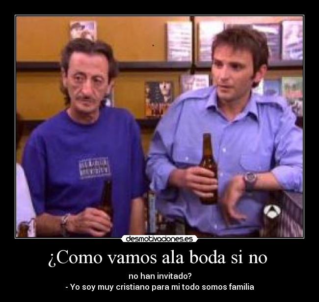 ¿Como vamos ala boda si no -
