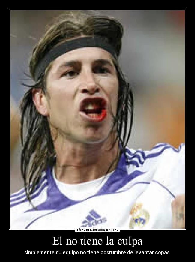 El no tiene la culpa - simplemente su equipo no tiene costumbre de levantar copas 
