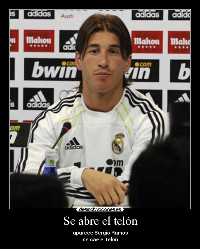 Se abre el telón - aparece Sergio Ramos
se cae el telón