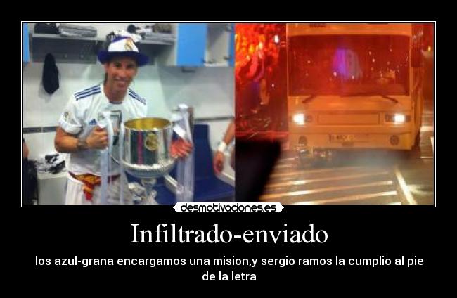 Infiltrado-enviado - los azul-grana encargamos una mision,y sergio ramos la cumplio al pie de la letra