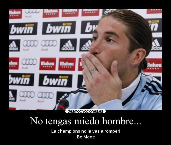 No tengas miedo hombre... -