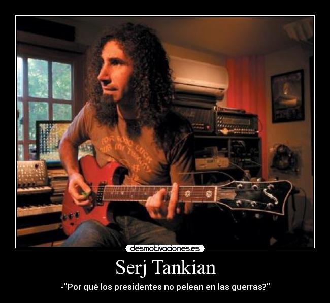 Serj Tankian - -Por qué los presidentes no pelean en las guerras?