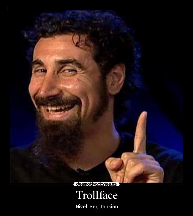 Trollface - Nivel: Serj Tankian