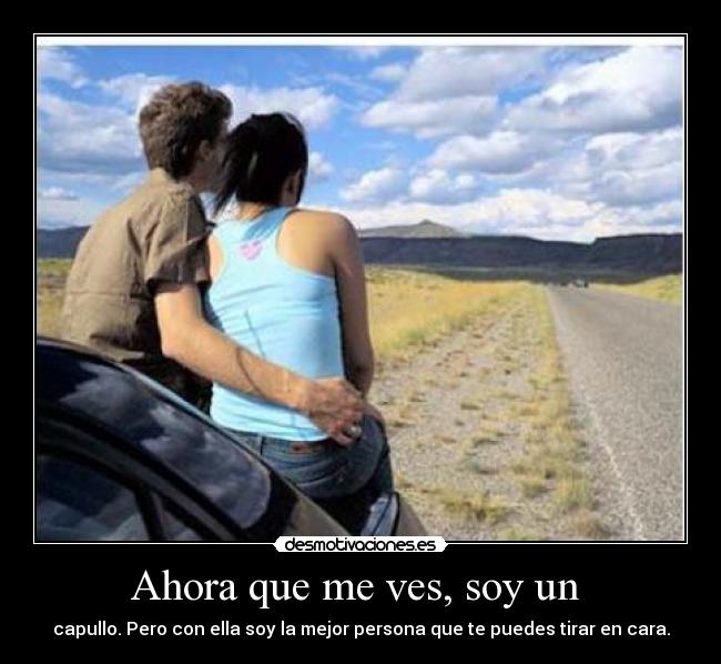 Ahora que me ves, soy un  - 