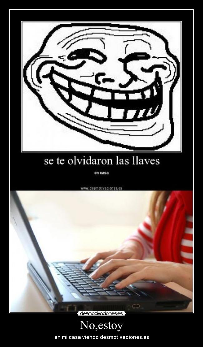 No,estoy - en mi casa viendo desmotivaciones.es
