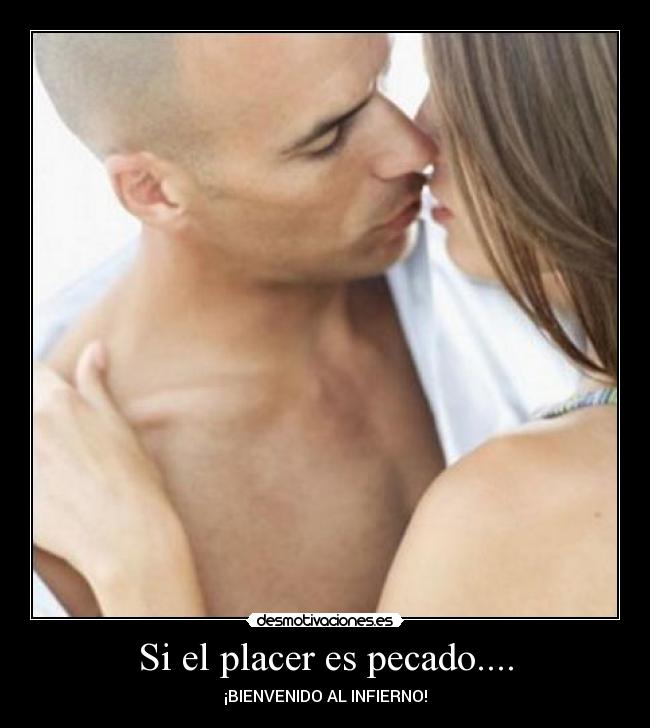 Si el placer es pecado.... -