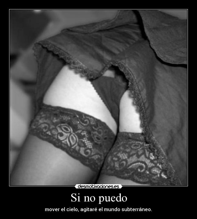 Si no puedo - mover el cielo, agitaré el mundo subterráneo.