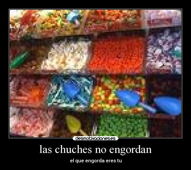 las chuches no engordan -