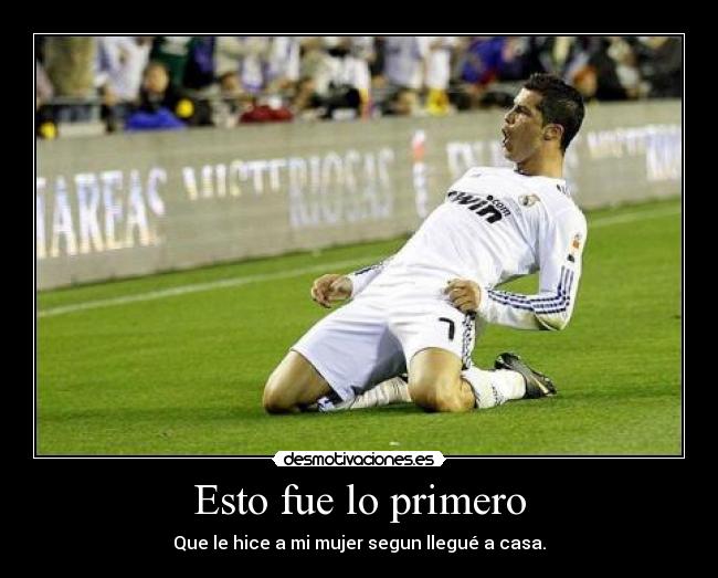 Esto fue lo primero - Que le hice a mi mujer segun llegué a casa.