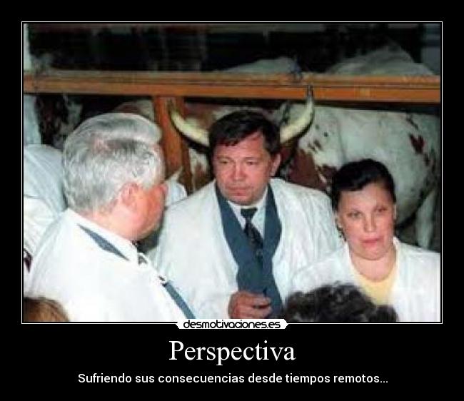 Perspectiva - Sufriendo sus consecuencias desde tiempos remotos...