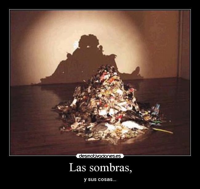 Las sombras, - y sus cosas...