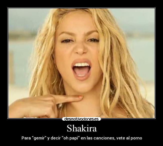 Shakira - Para gemir y decir oh papi en las canciones, vete al porno