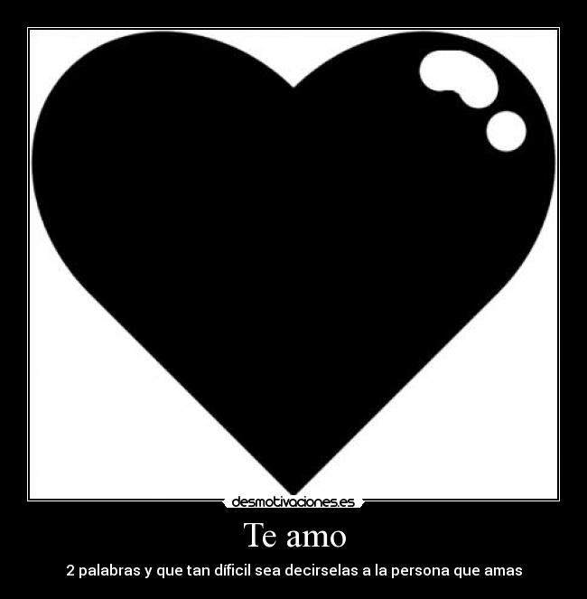 Te amo - 2 palabras y que tan díficil sea decirselas a la persona que amas