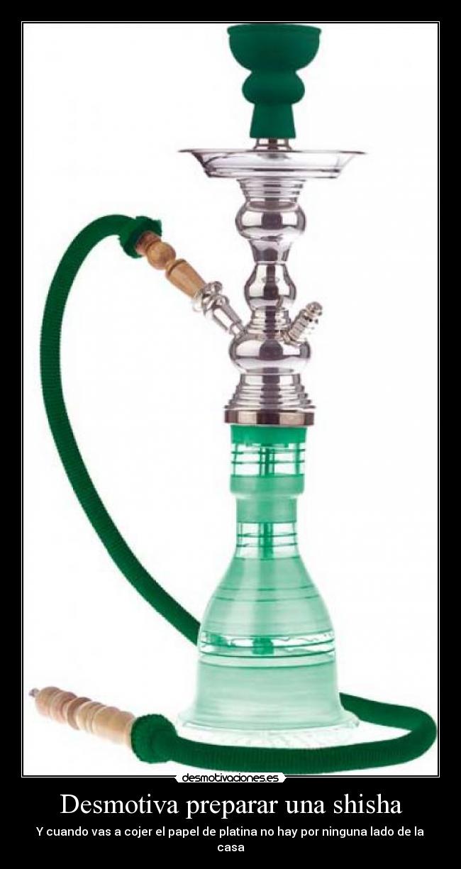 Desmotiva preparar una shisha -