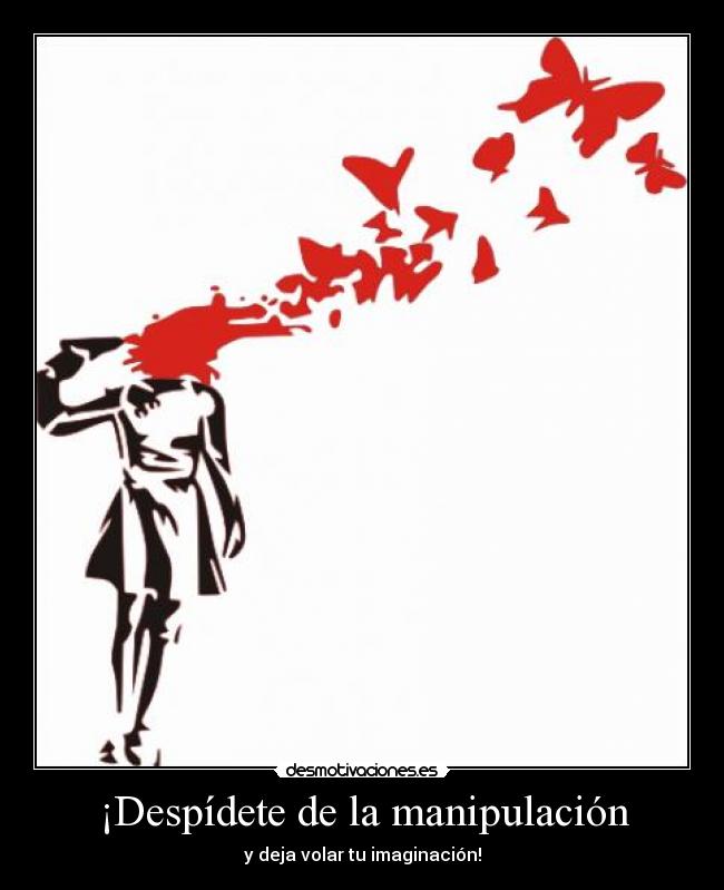 ¡Despídete de la manipulación - y deja volar tu imaginación!