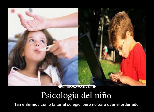 Psicologia del niño - Tan enfermos como faltar al colegio ,pero no para usar el ordenador