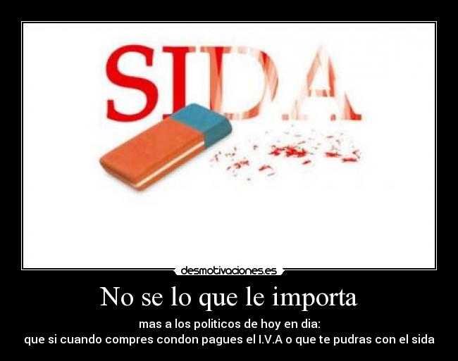 No se lo que le importa -