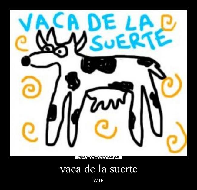 vaca de la suerte - WTF