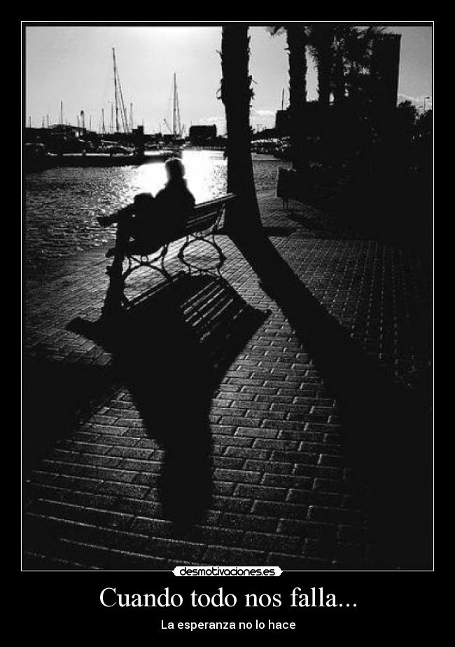 Cuando todo nos falla... - La esperanza no lo hace