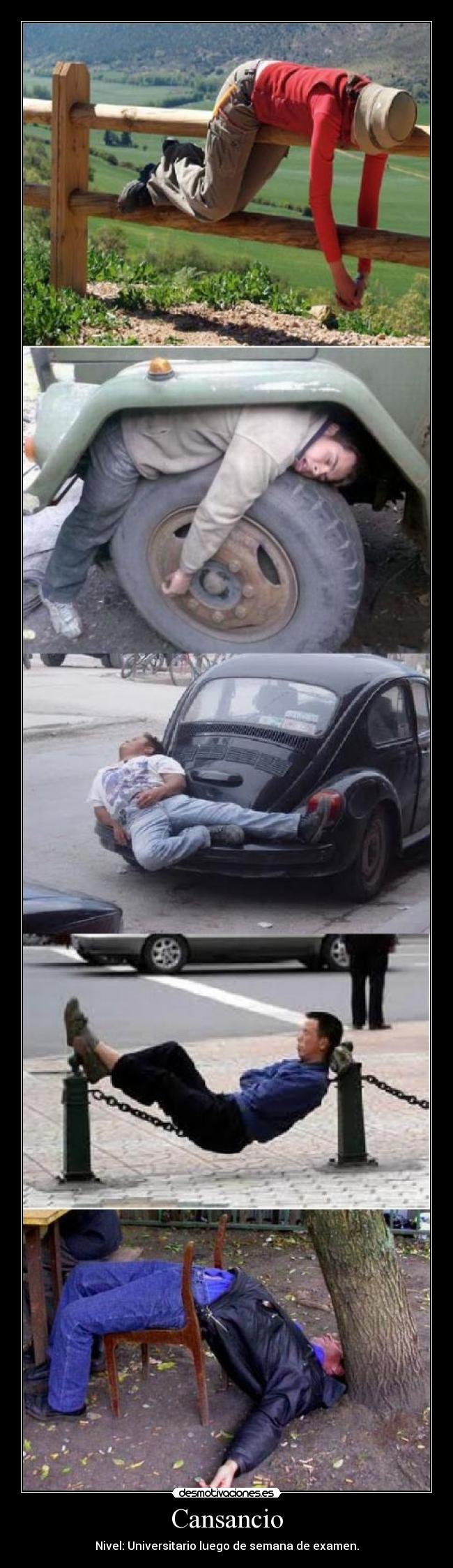 Cansancio - Nivel: Universitario luego de semana de examen.