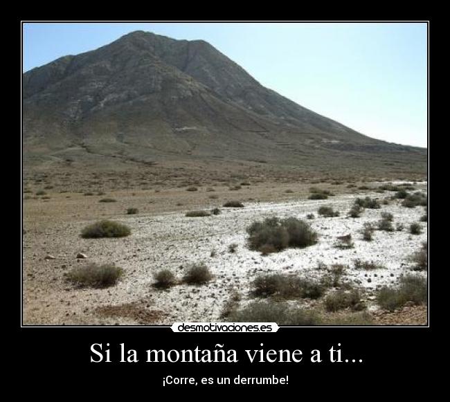 Si la montaña viene a ti... - ¡Corre, es un derrumbe!