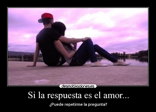 Si la respuesta es el amor... - 