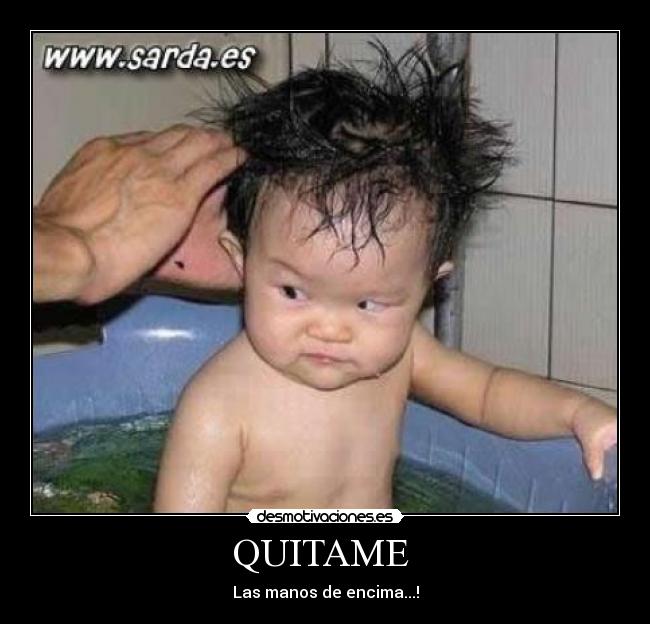QUITAME  - Las manos de encima...!