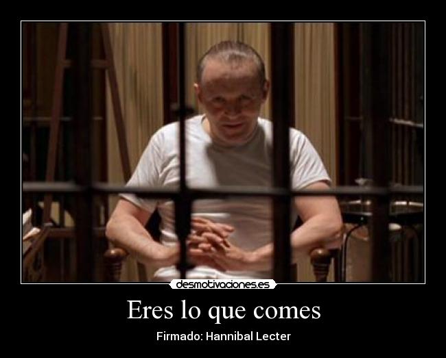 Eres lo que comes - Firmado: Hannibal Lecter