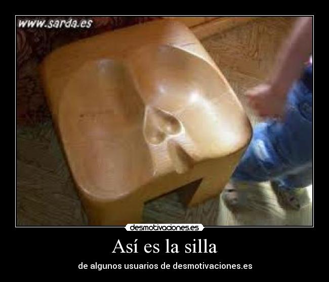 Así es la silla - de algunos usuarios de desmotivaciones.es