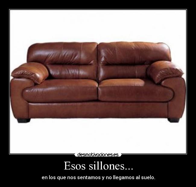 Esos sillones... - en los que nos sentamos y no llegamos al suelo.