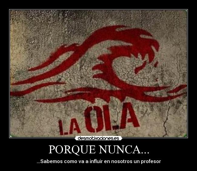 PORQUE NUNCA... - ...Sabemos como va a influir en nosotros un profesor
