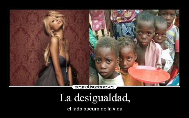 La desigualdad, - el lado oscuro de la vida