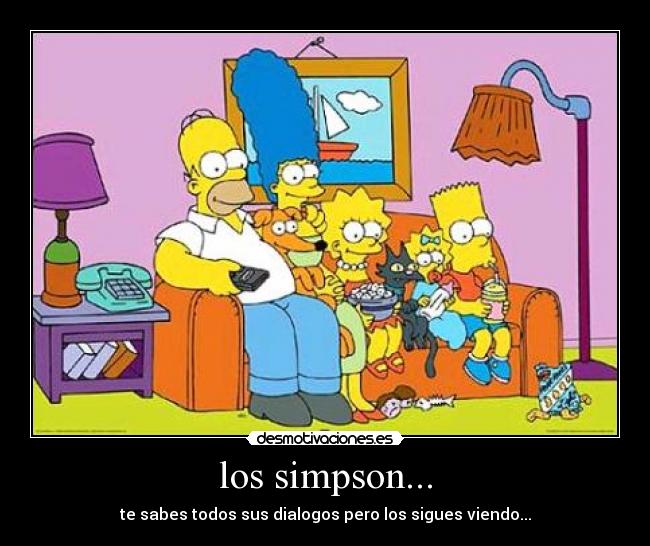 los simpson... - te sabes todos sus dialogos pero los sigues viendo...