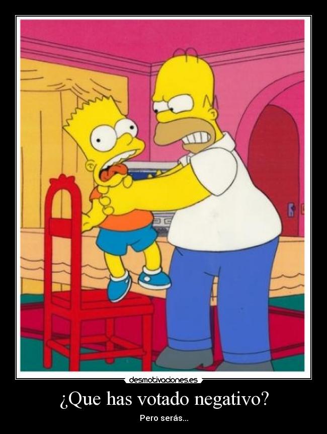 ¿Que has votado negativo? -
