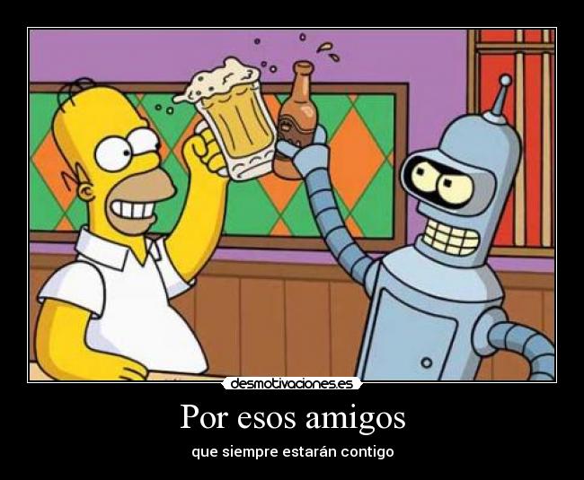 Por esos amigos - que siempre estarán contigo