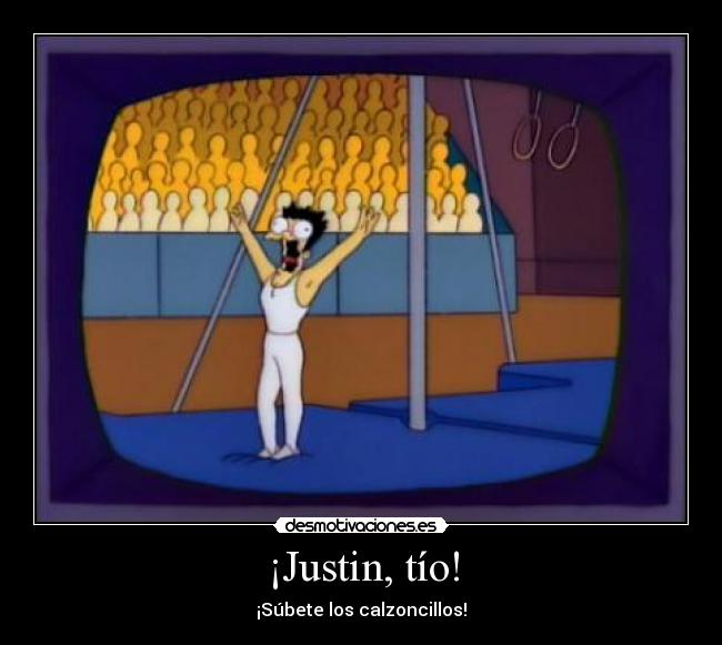 ¡Justin, tío! - ¡Súbete los calzoncillos!