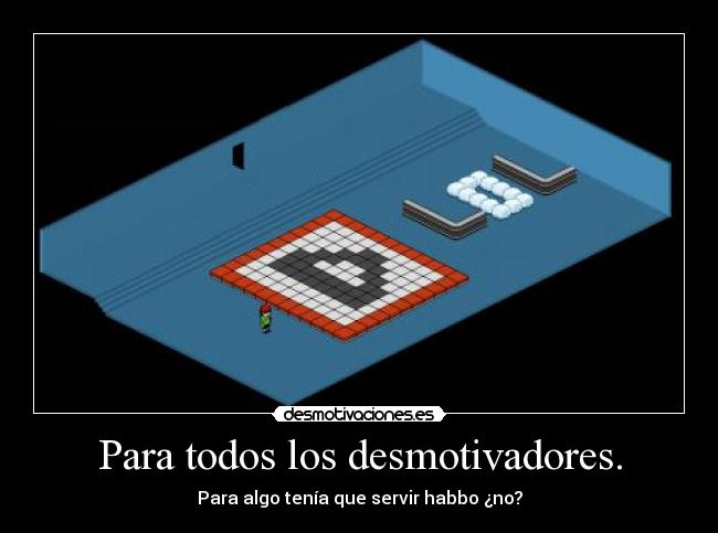 Para todos los desmotivadores. -