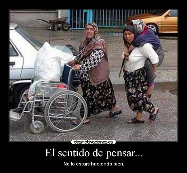 El sentido de pensar... - No lo estais haciendo bien.