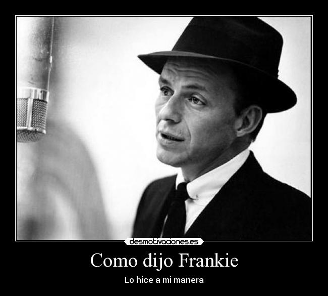 Como dijo Frankie - Lo hice a mi manera