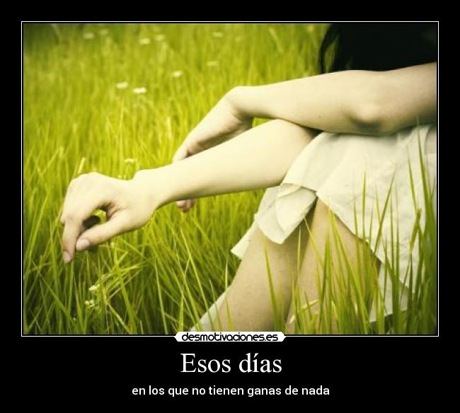 Esos días - en los que no tienen ganas de nada