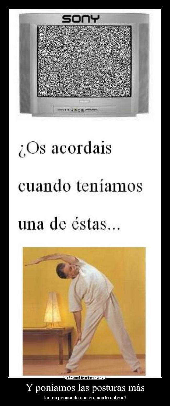 Y poníamos las posturas más - 