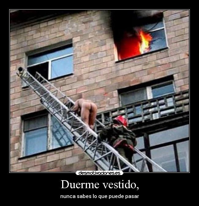 Duerme vestido, - 