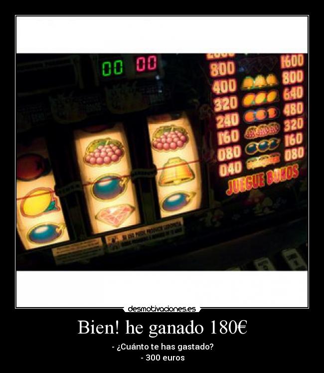 Bien! he ganado 180€ - 